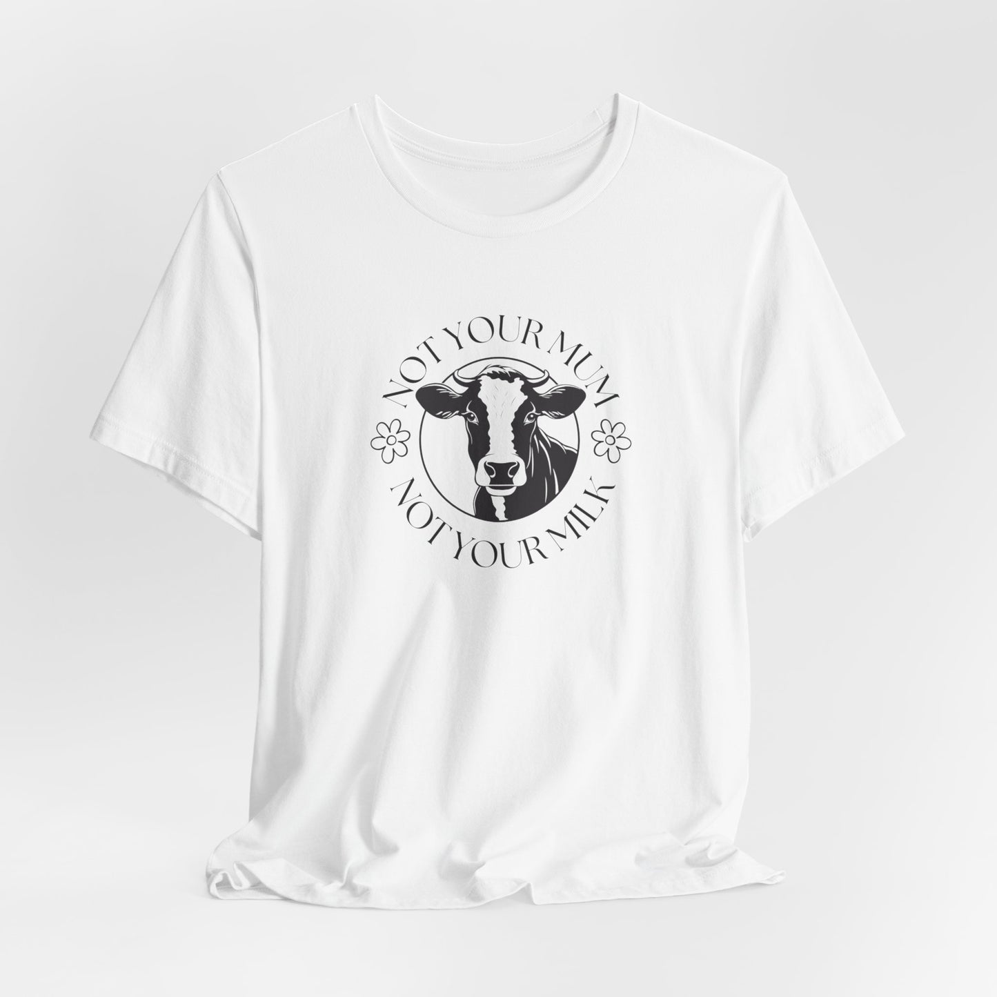 Anti-Dairy T Shirt - Not Your Mum, Not Your Milk