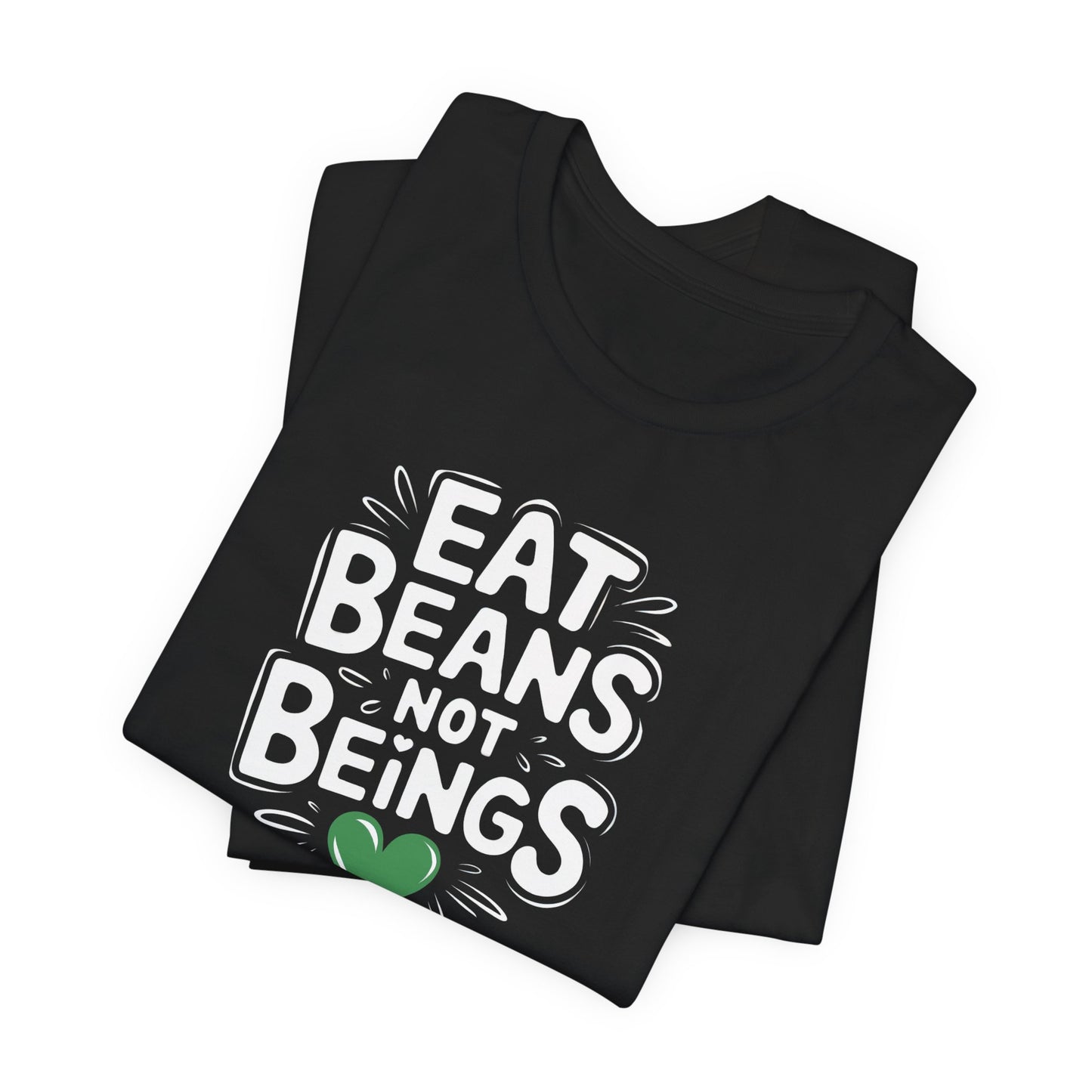 Eat Beans Not Beings - Funny Vegan Tee
