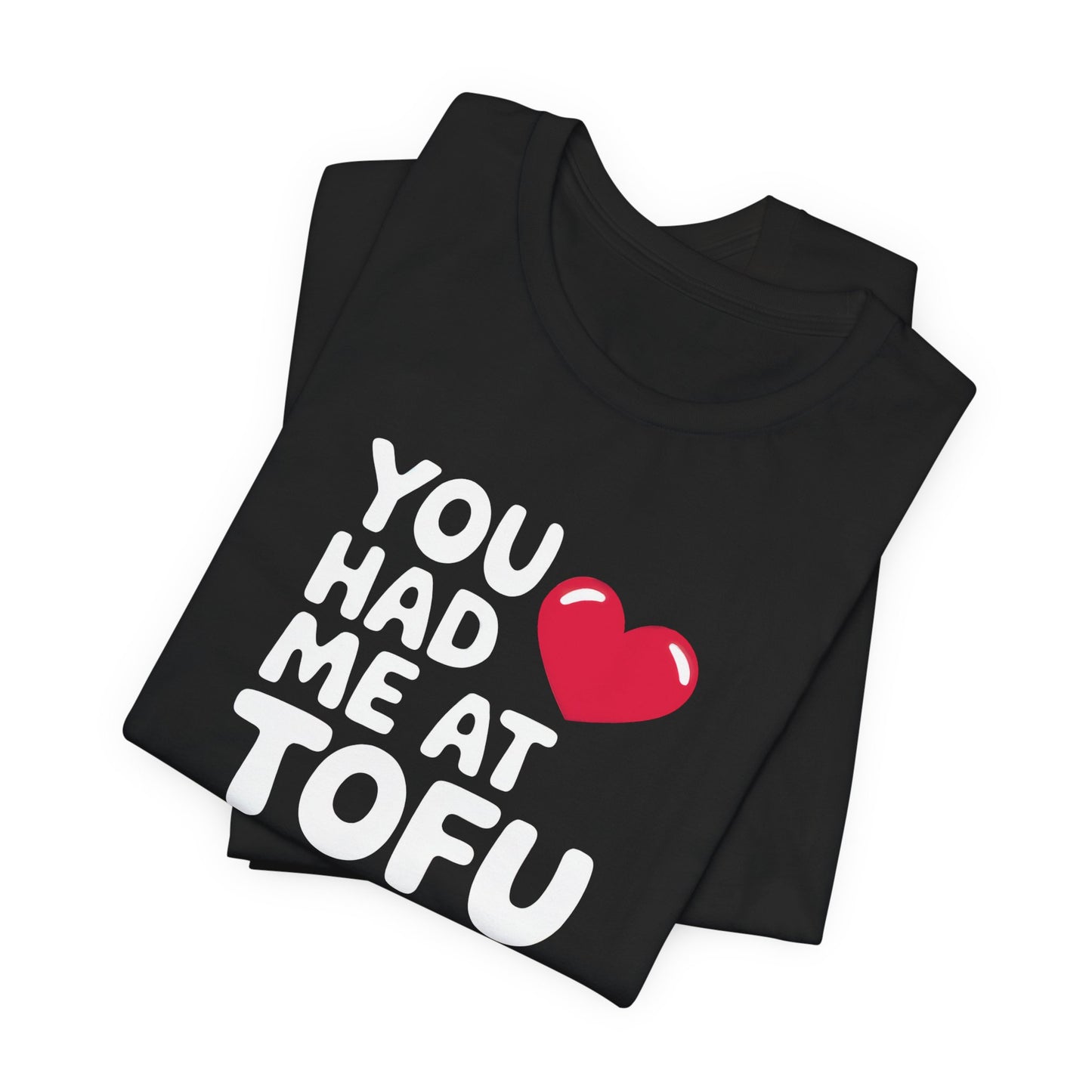 You Had Me At Tofu - Funny Vegan T-Shirt
