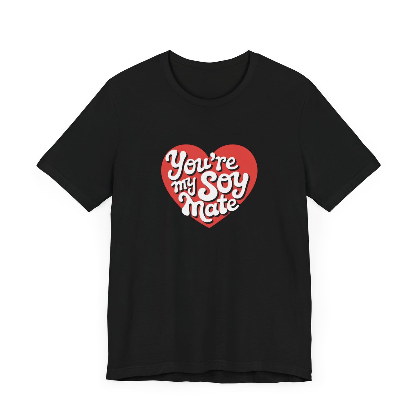 You're My Soy Mate Funny Vegan T-Shirt