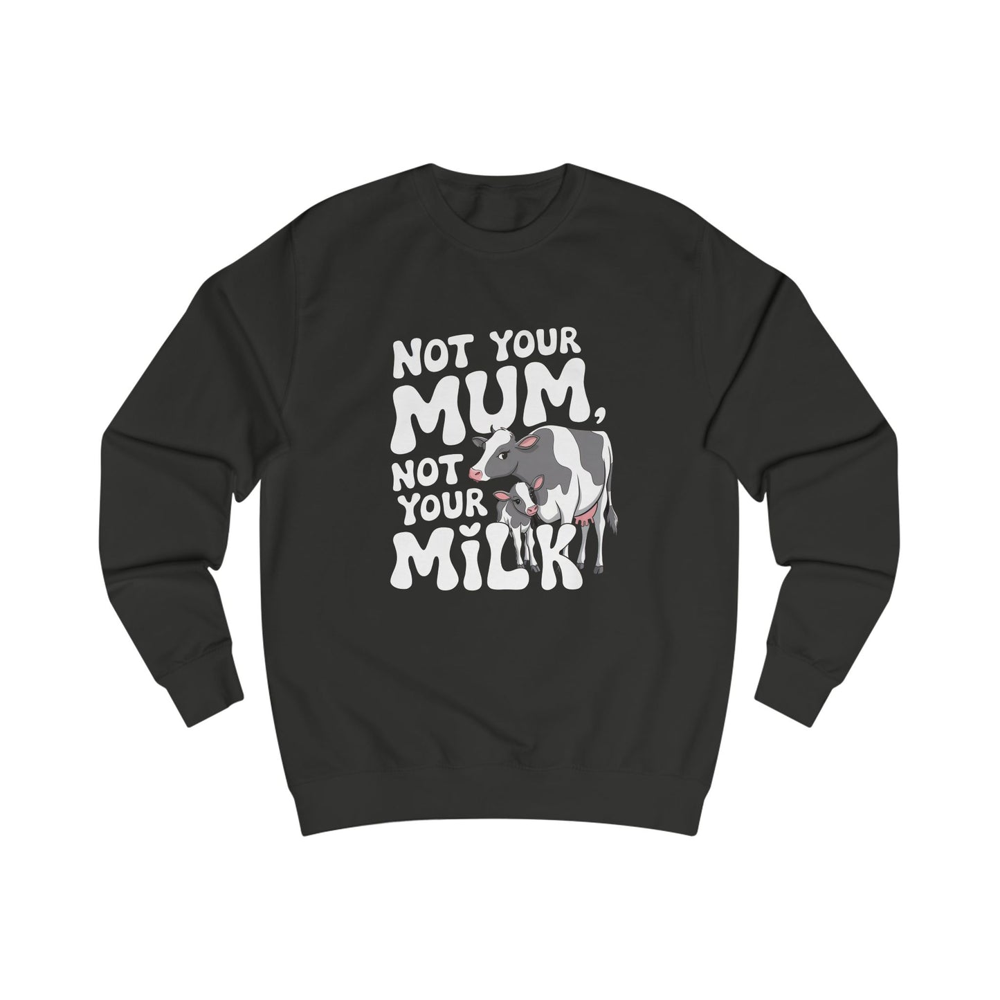 Not Your Mum, Not Your Milk Anti-Dairy Sweatshirt