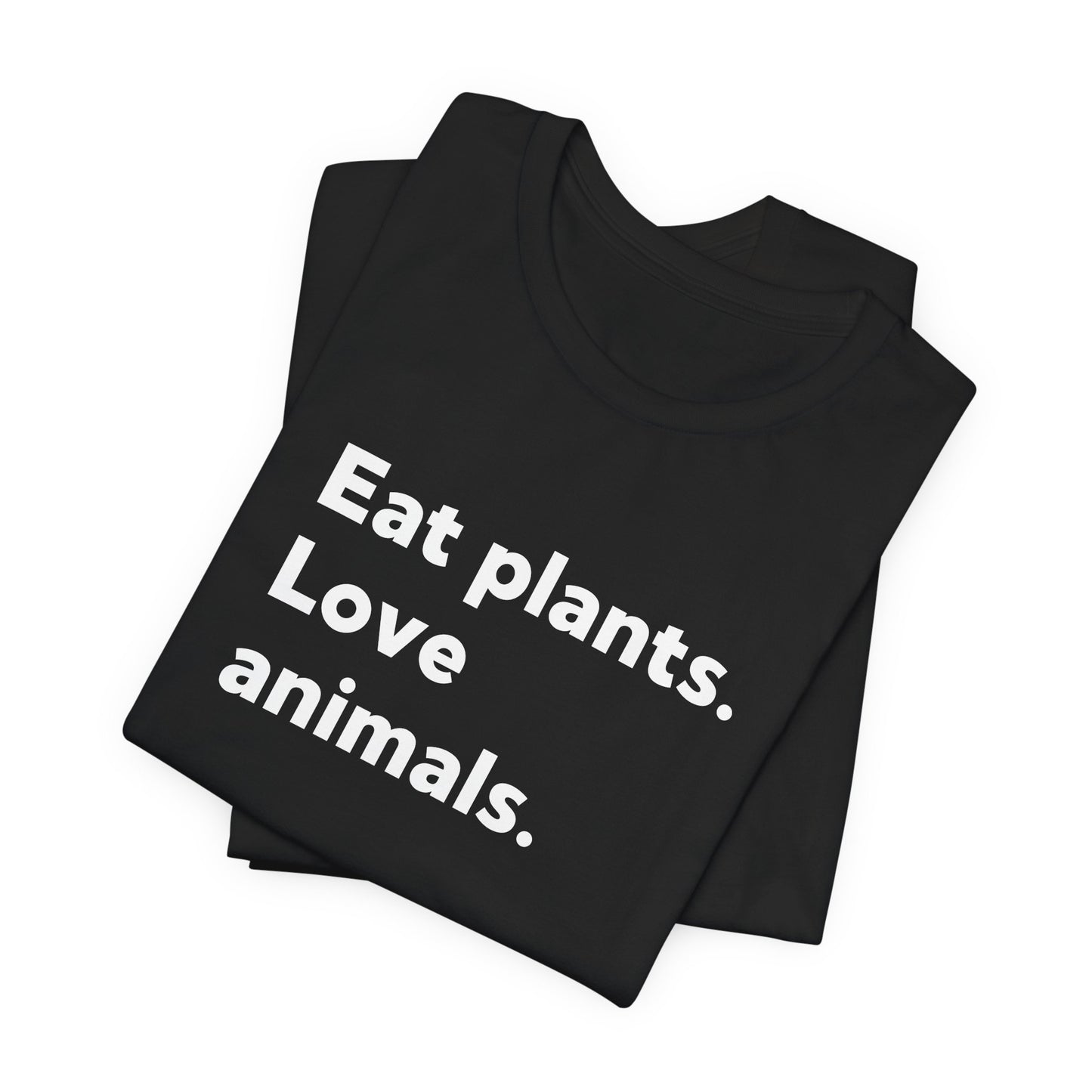 Eat Plants. Love Animals. T-Shirt