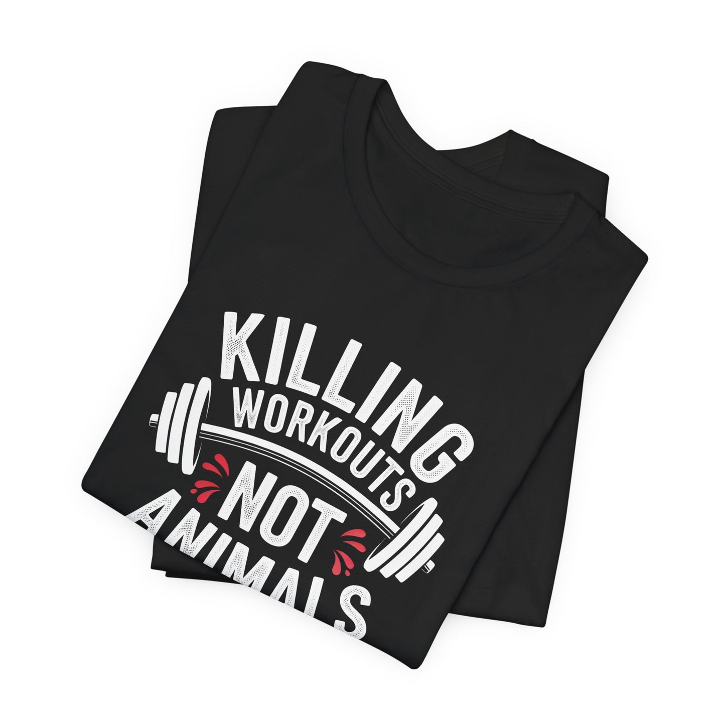 Killing Workouts Not Animals T-Shirt