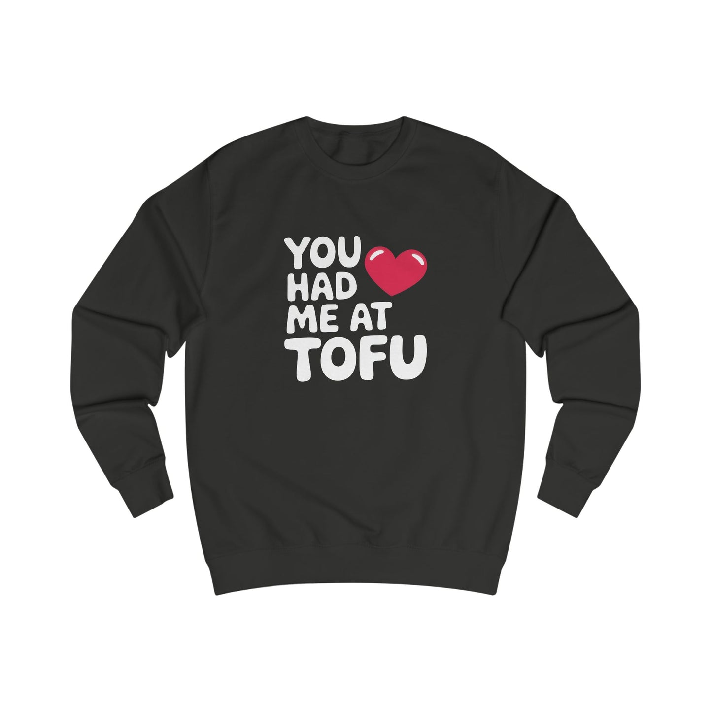 You Had Me At Tofu Sweatshirt