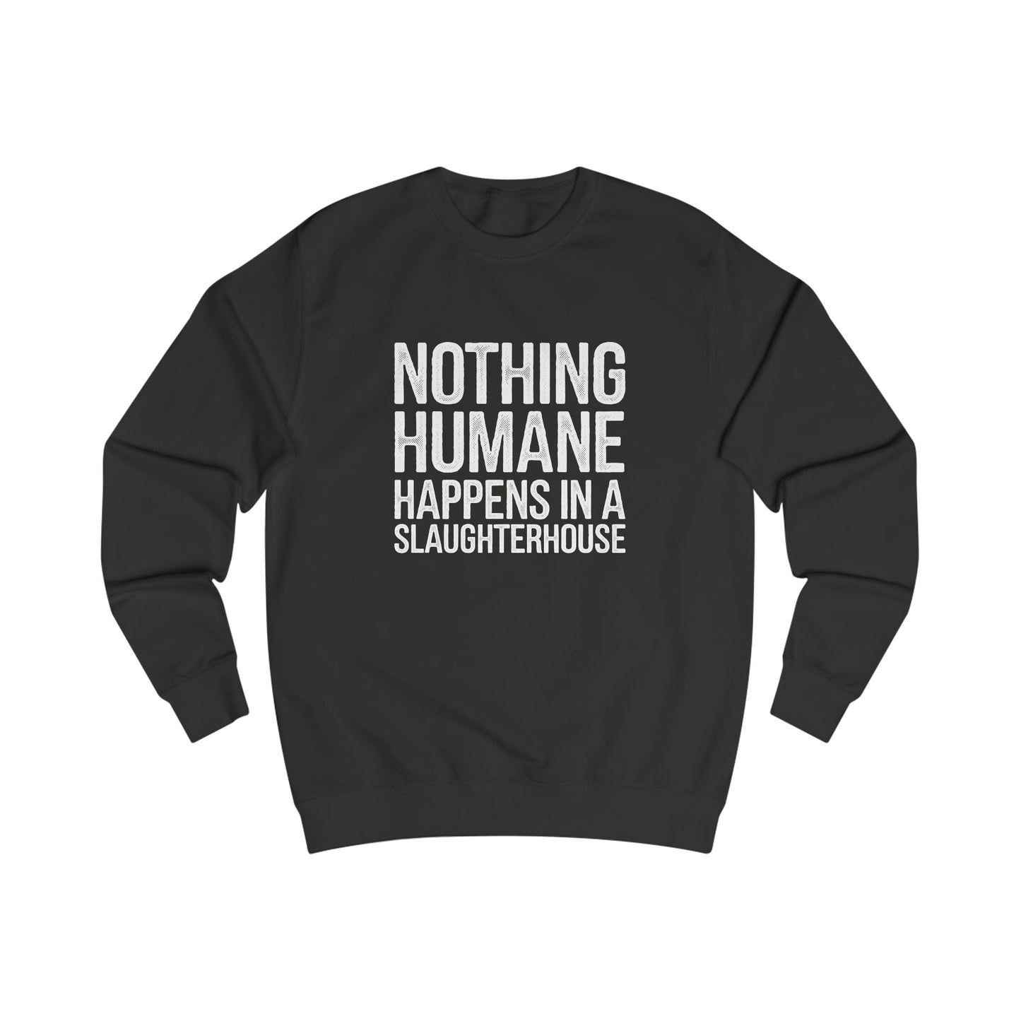 Nothing Humane Happens In A Slaughterhouse Sweatshirt