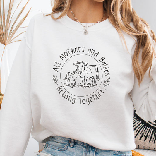 All Mothers & Babies Belong Together Sweatshirt