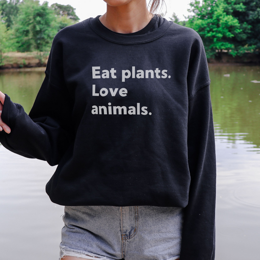 Eat Plants. Love Animals. Sweatshirt