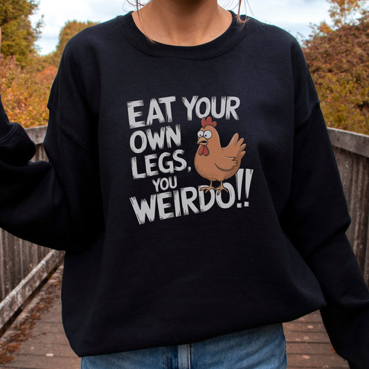 Funny vegan sweatshirt with a chicken graphic and the slogan 'eat your own legs, you weirdo!'