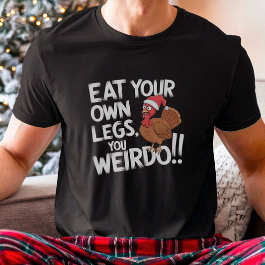 Funny turkey Christmas t-shirt for vegans or vegetarians, with the slogan 'eat your own legs, you weirdo!'