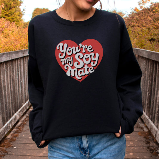 You're my soy mate funny vegan valentines sweatshirt